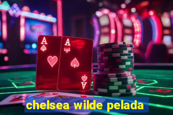 chelsea wilde pelada